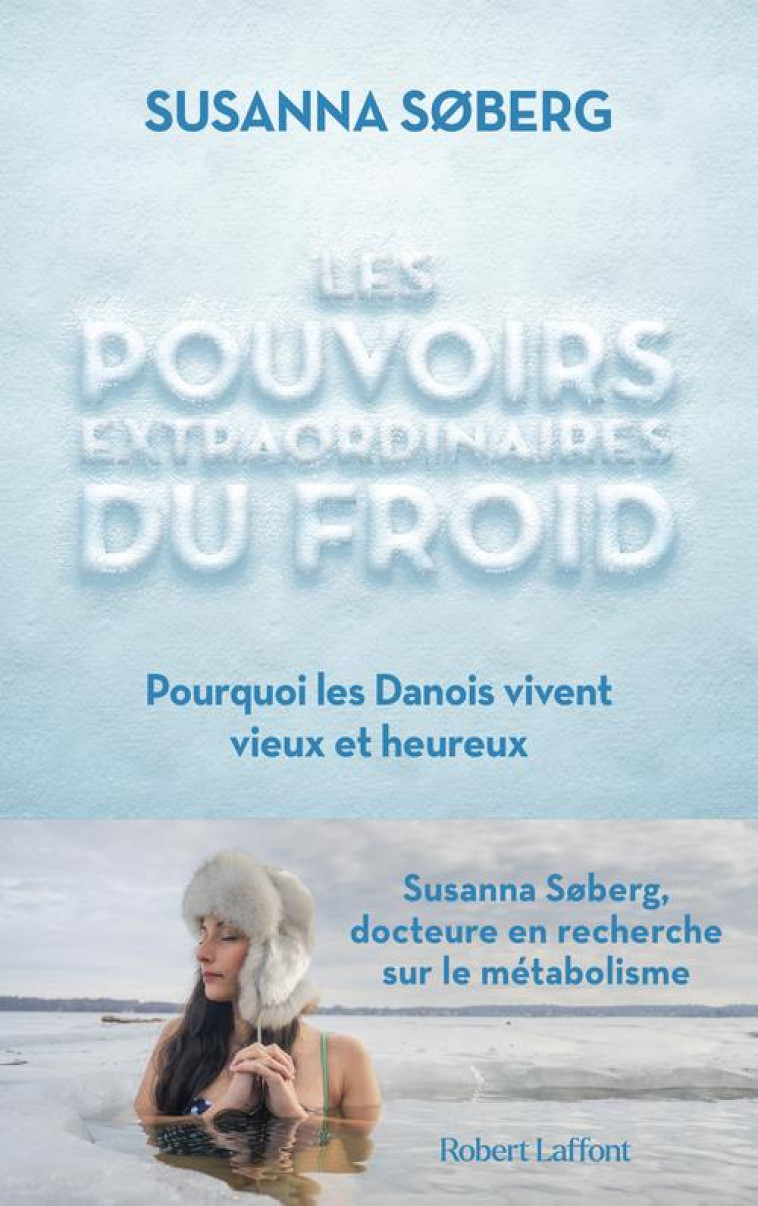 LES POUVOIRS EXTRAORDINAIRES DU FROID - POURQUOI LES DANOIS VIVENT VIEUX ET HEUREUX - SOBERG/FUZEAU - ROBERT LAFFONT