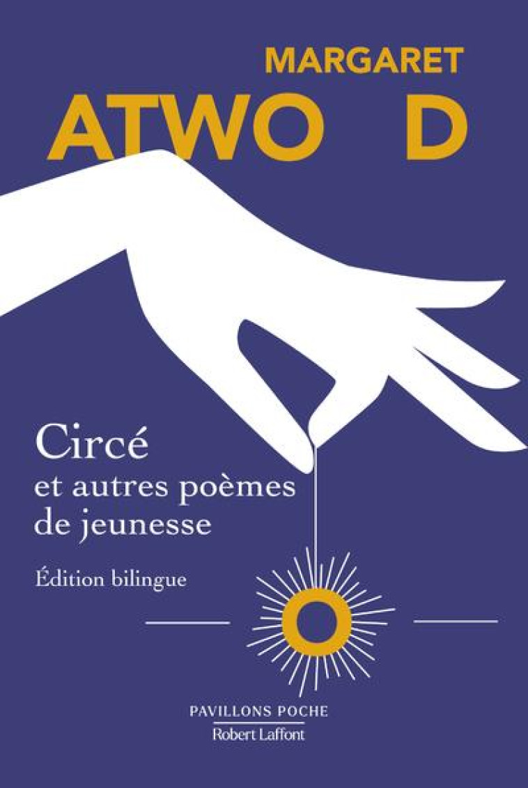 CIRCE ET AUTRES POEMES DE JEUNESSE - EDITION BILINGUE - ATWOOD/DOUCEY - ROBERT LAFFONT