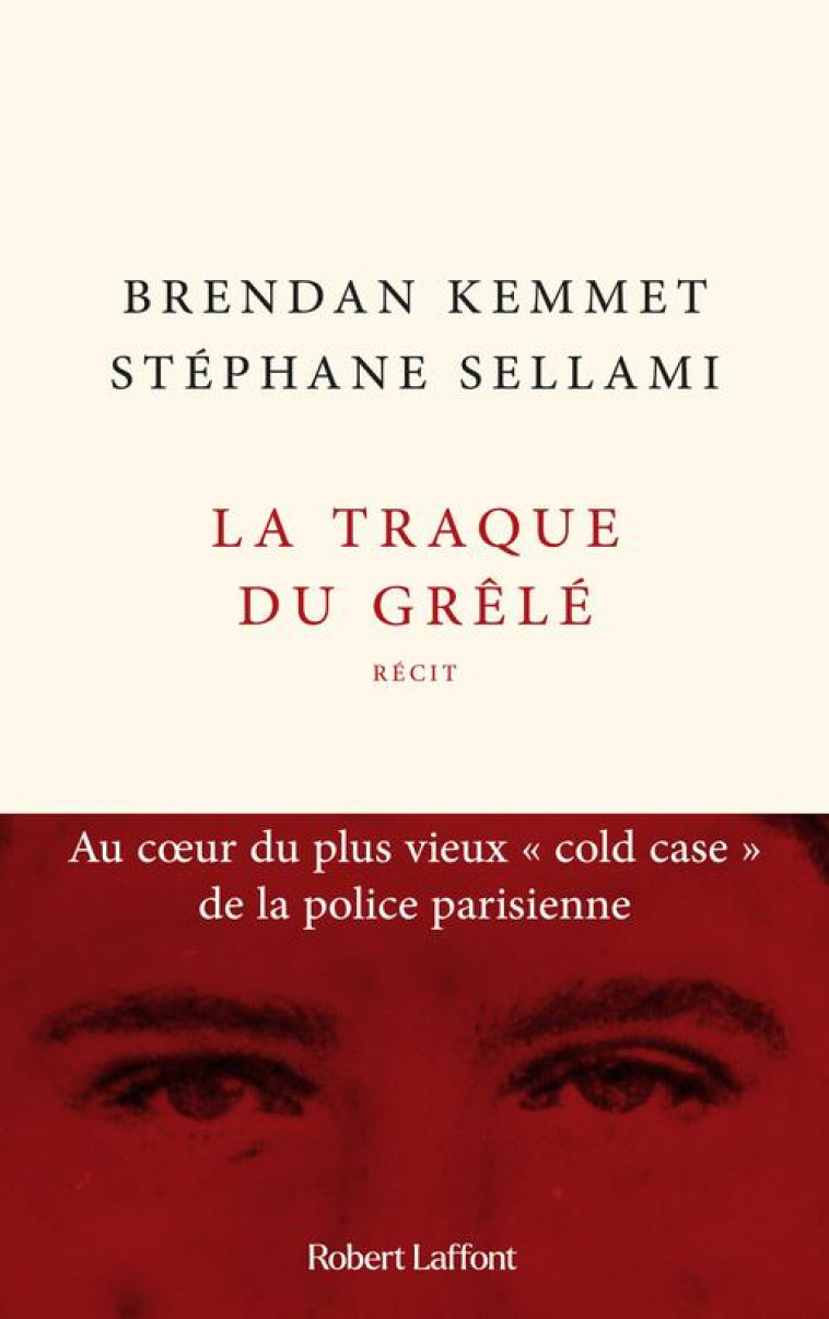 LA TRAQUE DU GRELE - AU COEUR DU PLUS VIEUX  COLD CASE  DE LA POLICE PARISIENNE - SELLAMI/KEMMET - ROBERT LAFFONT