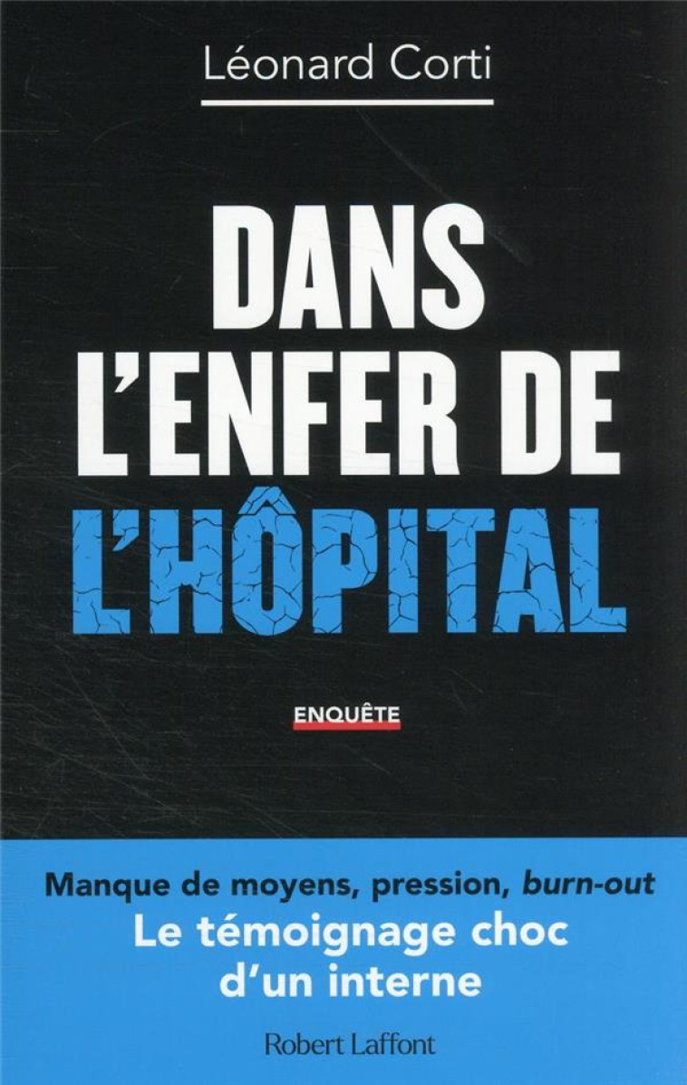 DANS L ENFER DE L HOPITAL - LE TEMOIGNAGE CHOC D-UN INTERNE - CORTI LEONARD - ROBERT LAFFONT