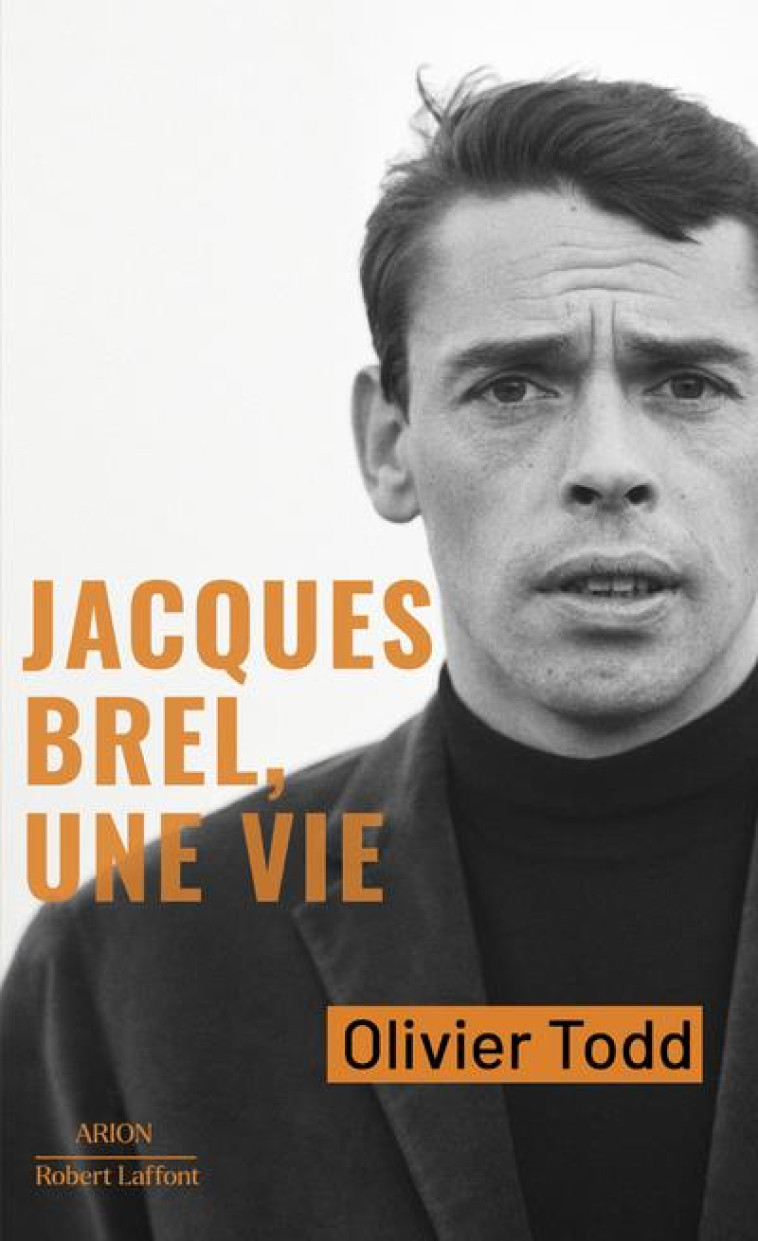 JACQUES BREL, UNE VIE - TODD OLIVIER - ROBERT LAFFONT