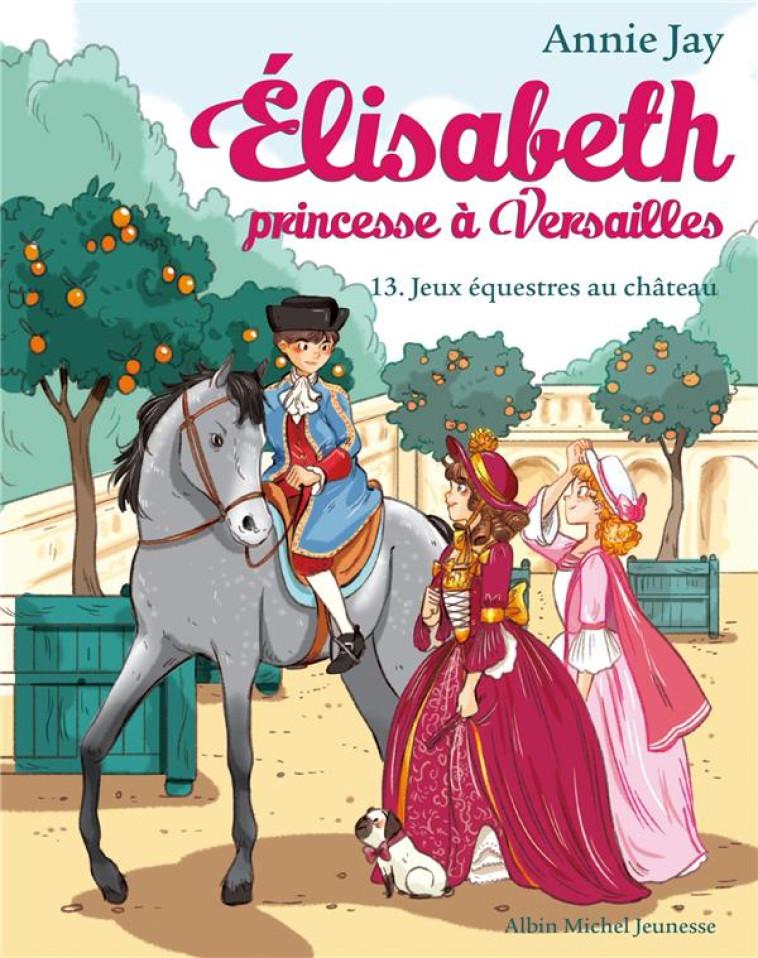 ELISABETH, PRINCESSE A VERSAILLES - ELISABETH T13 JEUX EQUESTRES AU CHATEAU - JAY/DELRIEU - ALBIN MICHEL