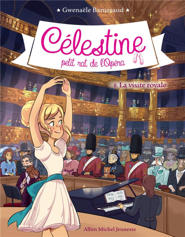 CELESTINE, PETIT RAT DE L-OPERA - CELESTINE  T 8 - LA VISITE ROYALE - BARUSSAUD - ALBIN MICHEL