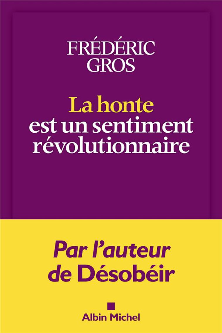 LA HONTE EST UN SENTIMENT REVOLUTIONNAIRE - GROS FREDERIC - ALBIN MICHEL