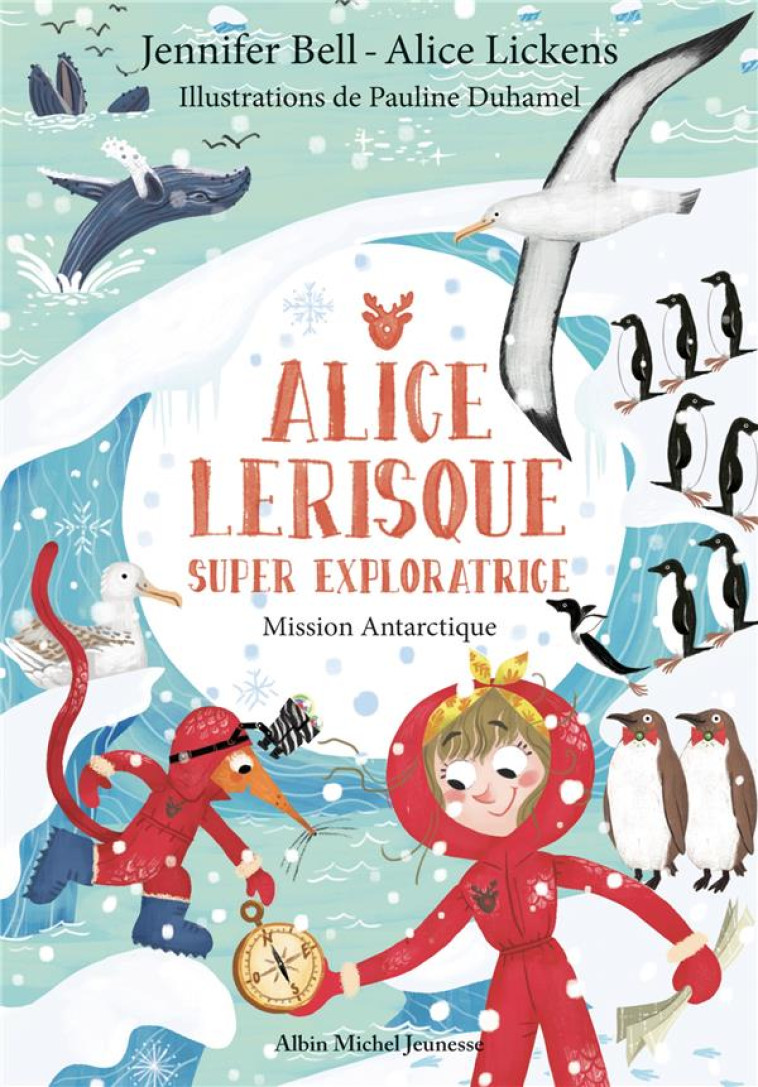 MISSION ANTARCTIQUE - TOME 2 - ALICE LERISQUE SUPER EXPLORATRICE - TOME 2 - BELL/DUHAMEL/LICKENS - ALBIN MICHEL