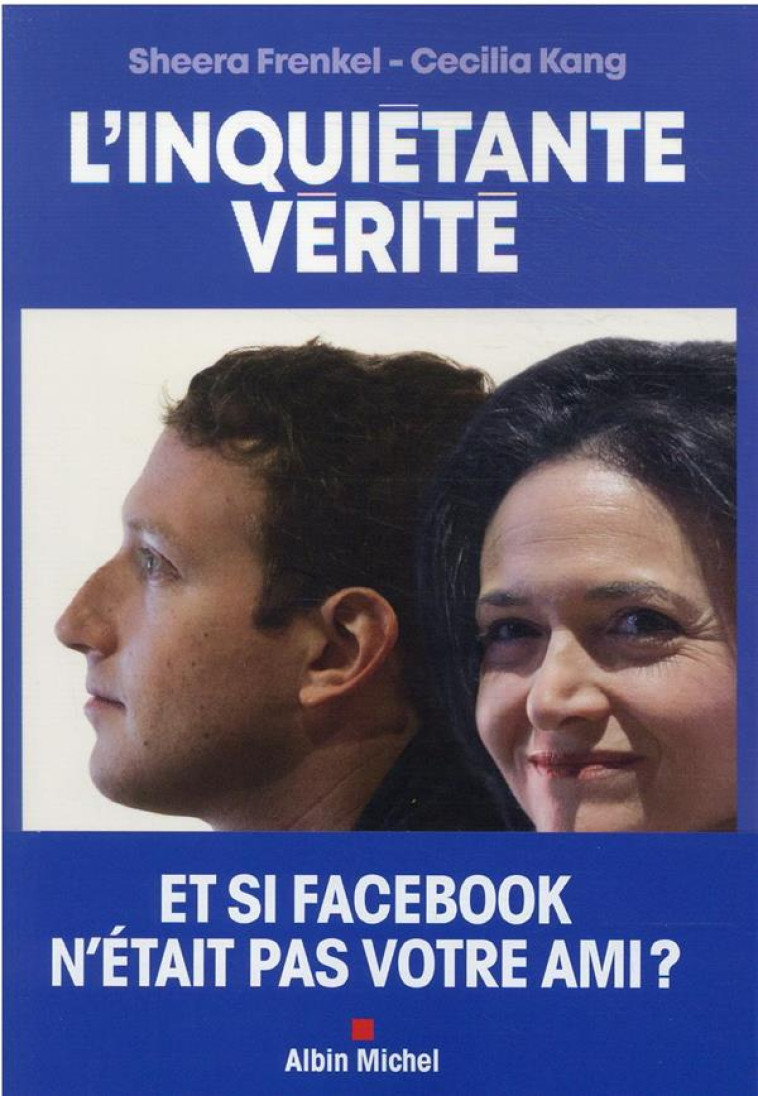 L-INQUIETANTE VERITE - COMMENT FACEBOOK CHERCHE A DOMINER LE MONDE - FRANKEL/KANG - ALBIN MICHEL