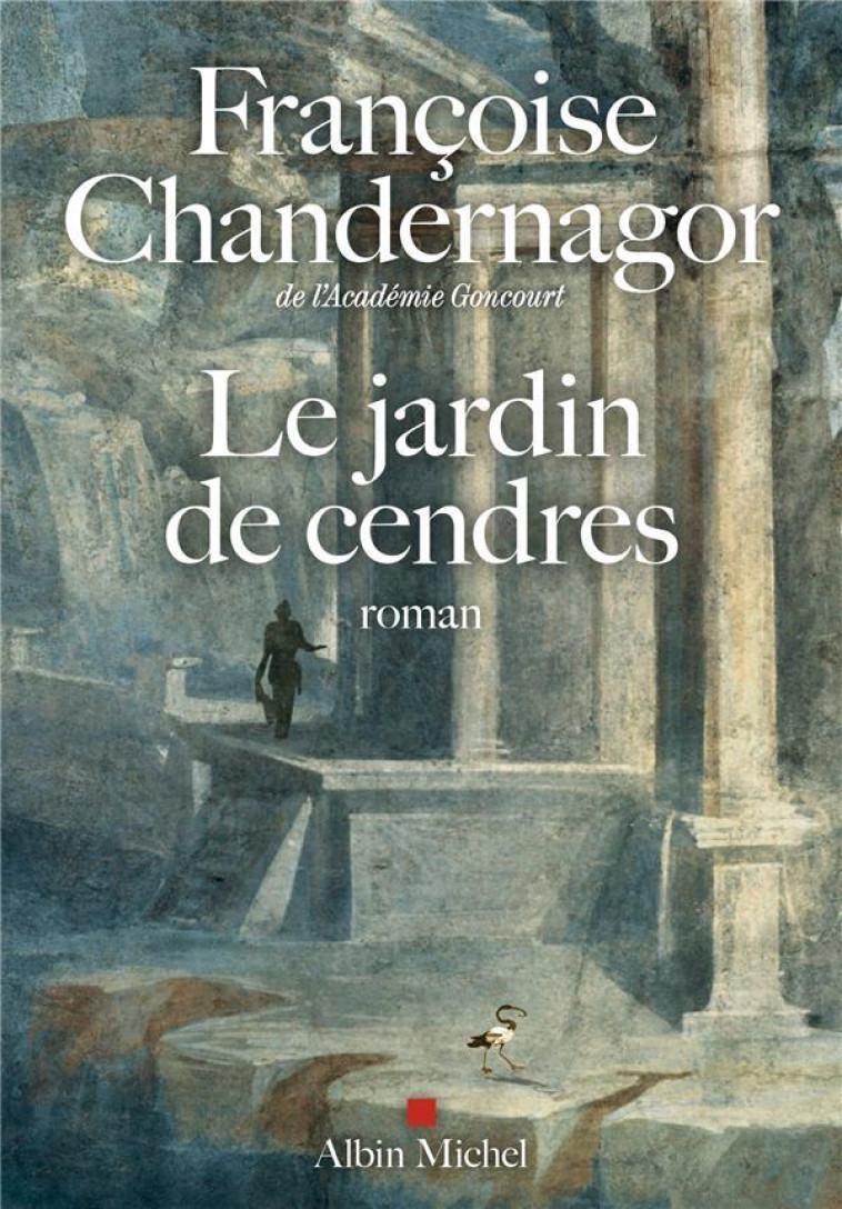 LE JARDIN DE CENDRES - LA REINE OUBLIEE T4 - CHANDERNAGOR F. - ALBIN MICHEL