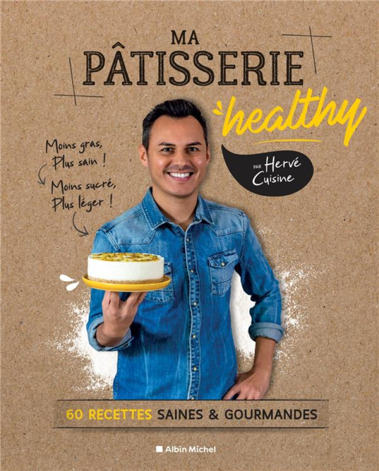 MA PATISSERIE HEALTHY - 60 RECETTES SAINES & GOURMANDES - HERVE/DESGAGES - ALBIN MICHEL