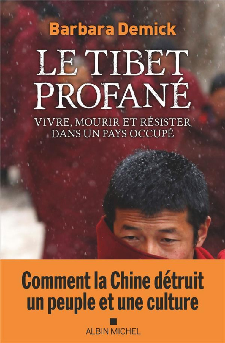 LE TIBET PROFANE - VIVRE, MOURIR ET RESISTER DANS UN PAYS OCCUPE - DEMICK BARBARA - ALBIN MICHEL