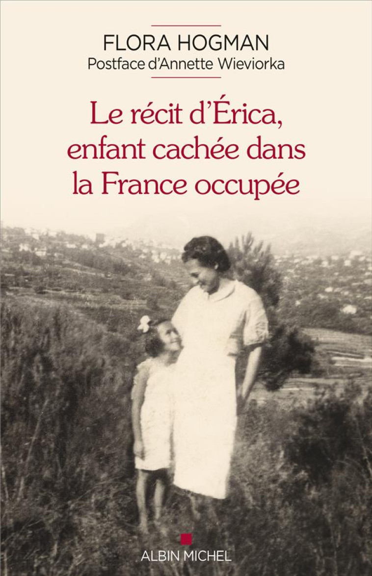 LE RECIT D-ERICA, ENFANT CACHEE DANS LA FRANCE OCCUPEE - HOGMAN/WIEVIORKA - ALBIN MICHEL