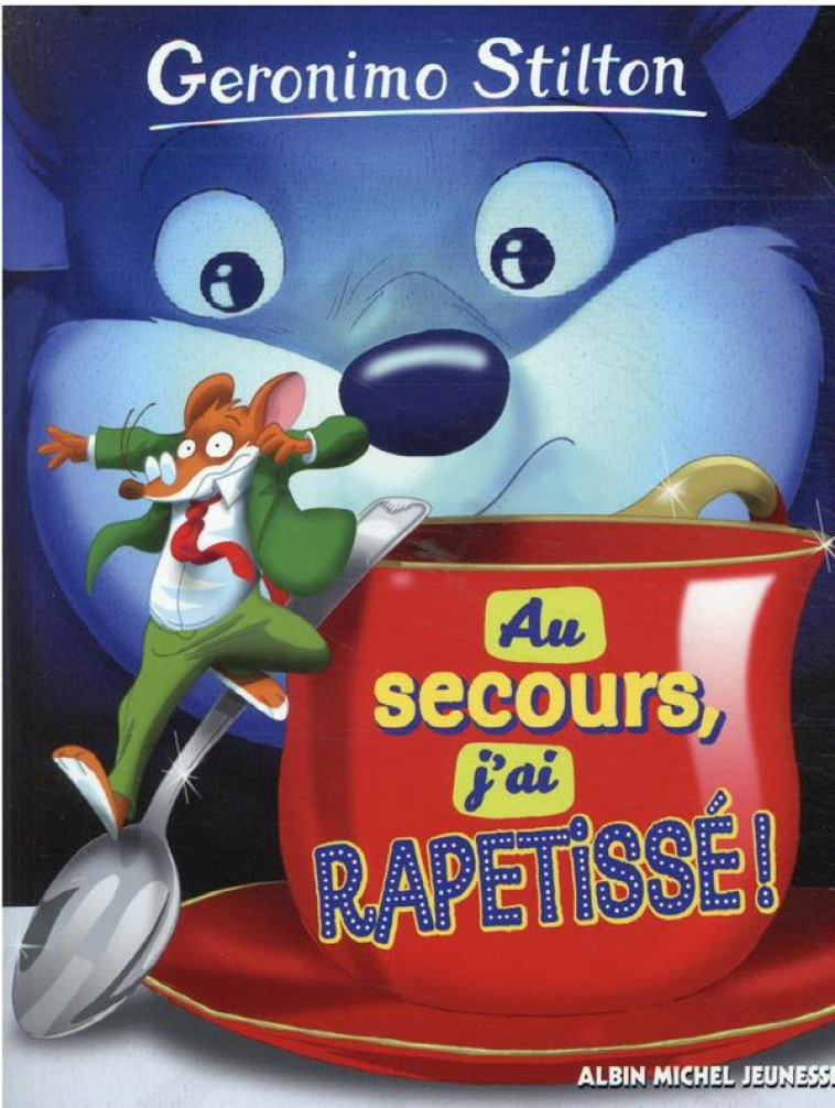 GERONIMO STILTON HS AU SECOURS, J-AI RAPETISSE ! - STILTON GERONIMO - ALBIN MICHEL