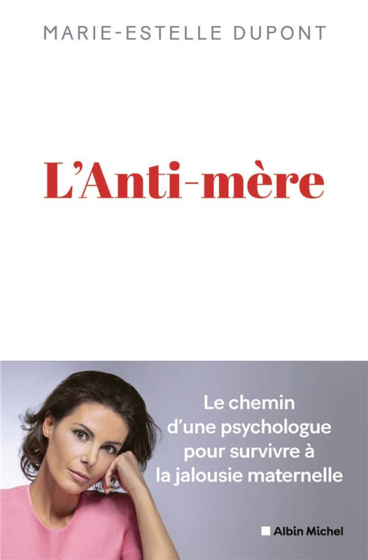 L-ANTI-MERE - UNE PSYCHOLOGUE RACONTE COMMENT ELLE A SURVECU A UNE MERE MALTRAITANTE - DUPONT MARIE-ESTELLE - ALBIN MICHEL