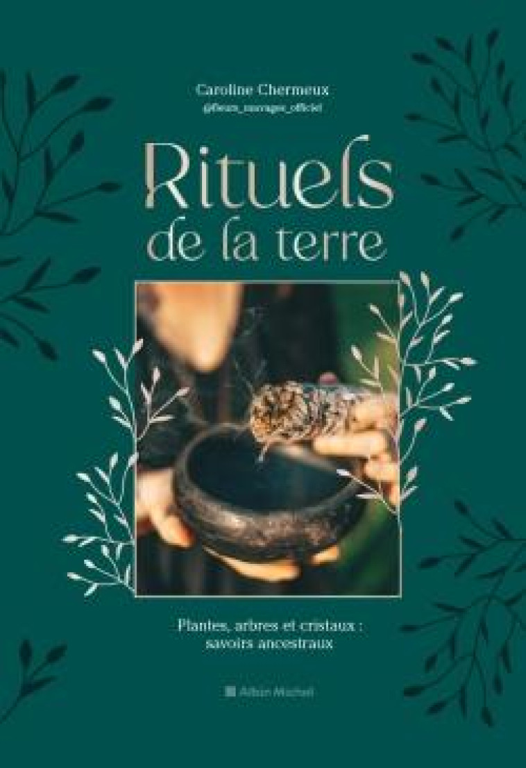 RITUELS DE LA TERRE - PLANTES, ARBRES ET CRISTAUX : SAVOIRS ANCESTRAUX - CHERMEUX CAROLINE - ALBIN MICHEL