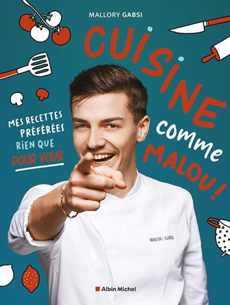 CUISINE COMME MALOU ! - MES RECETTES PREFEREES RIEN QUE POUR VOUS - GABSI MALLORY - ALBIN MICHEL