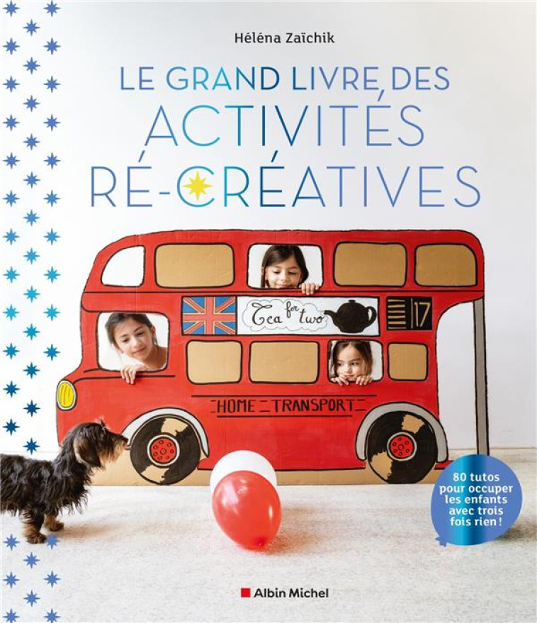 LE GRAND LIVRE DES ACTIVITES RE-CREATIVES - 80 TUTOS POUR OCCUPER LES ENFANTS AVEC TROIS FOIS RIEN ! - ZAICHIK HELENA - ALBIN MICHEL