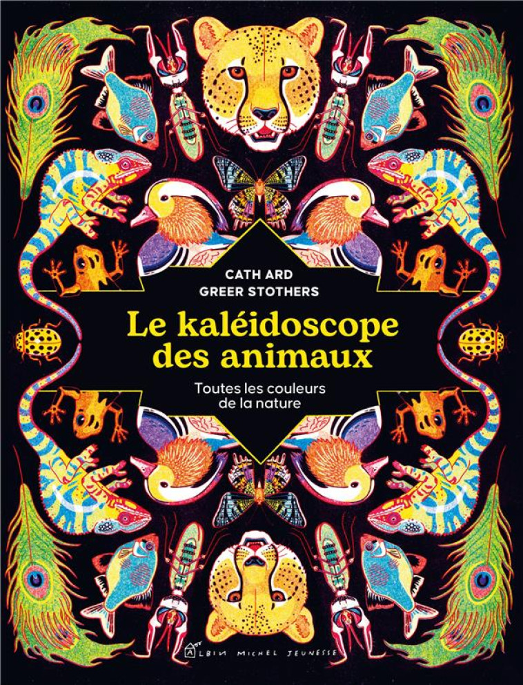 LE KALEIDOSCOPE DES ANIMAUX - TOUTES LES COULEURS DE LA NATURE - ARD/STOTHERS - ALBIN MICHEL