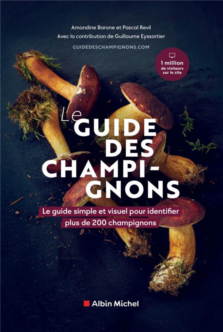 LE GUIDE DES CHAMPIGNONS - LE GUIDE SIMPLE ET VISUEL POUR IDENTIFIER PLUS DE 200 CHAMPIGNONS - REVIL/BARONE - ALBIN MICHEL