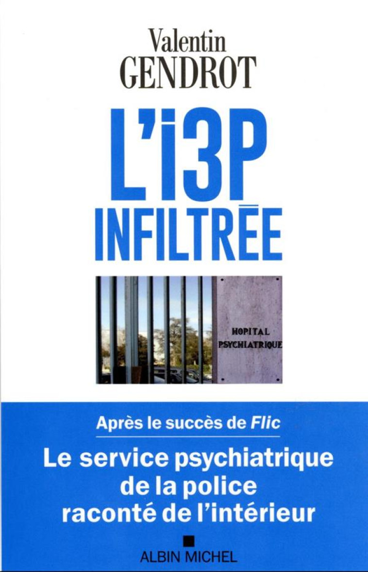 L-I3P INFILTREE - LE SERVICE PSYCHIATRIQUE DE LA POLICE RACONTE DE L-INTERIEUR - GENDROT VALENTIN - ALBIN MICHEL