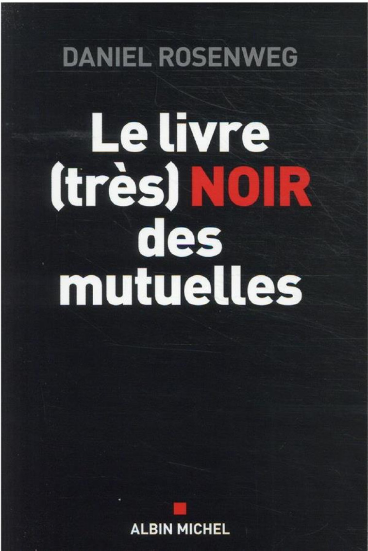 LE LIVRE (TRES) NOIR DES MUTUELLES - ROSENWEG DANIEL - ALBIN MICHEL