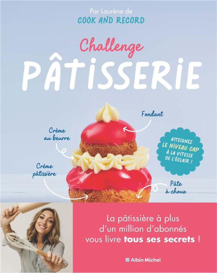 CHALLENGE PATISSERIE - ATTEIGNEZ LE NIVEAU CAP A LA VITESSE DE L-ECLAIR ! - LEFEVRE - ALBIN MICHEL