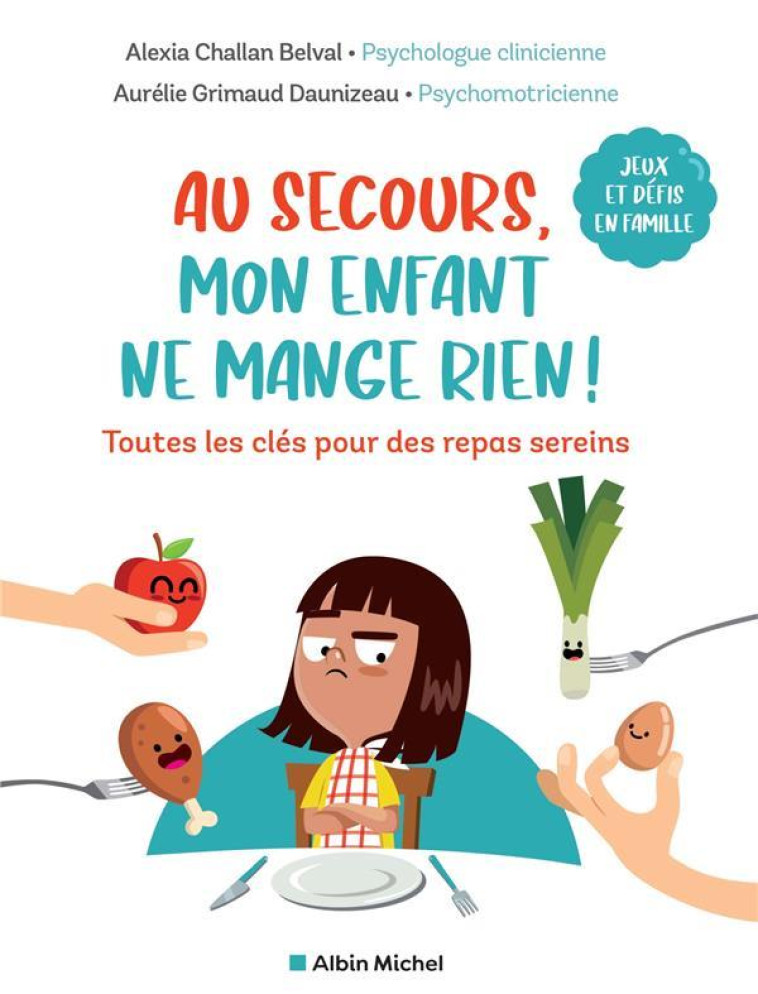 AU SECOURS, MON ENFANT NE MANGE RIEN ! - TOUTES LES CLES POUR DES REPAS SEREINS - CHALLAN BELVAL - ALBIN MICHEL