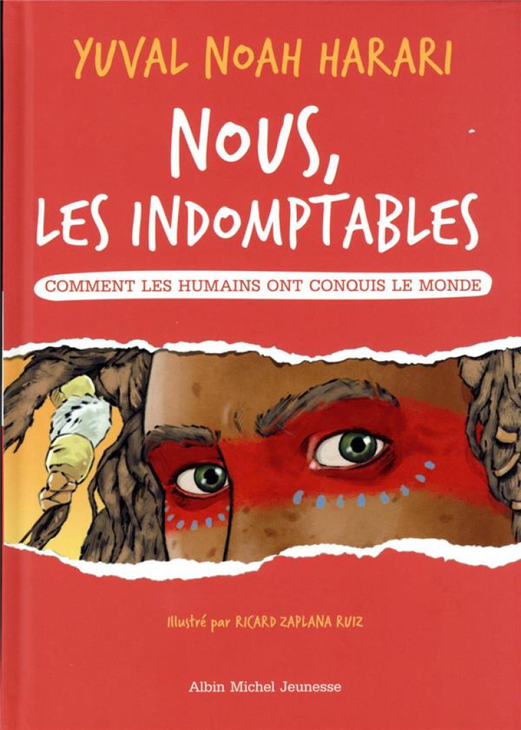 NOUS LES INDOMPTABLES - TOME 1 - COMMENT LES HUMAINS ONT CONQUIS LE MONDE - HARARI/ZAPLANA RUIZ - ALBIN MICHEL