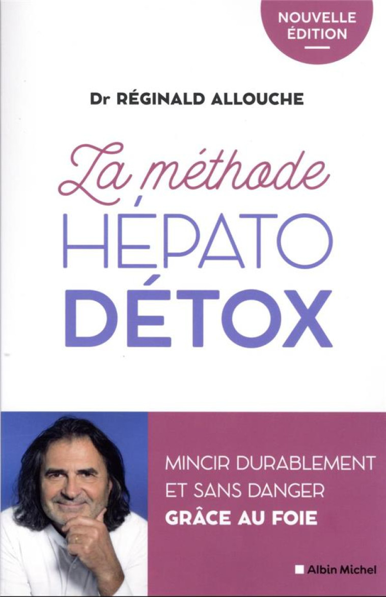 LA METHODE HEPATO-DETOX (EDITION 2022) - MINCIR DURABLEMENT ET SANS DANGER GRACE AU FOIE - ALLOUCHE REGINALD - ALBIN MICHEL