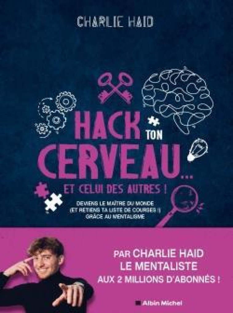 HACK TON CERVEAU... ET CELUI DES AUTRES ! - DEVIENS LE MAITRE DU MONDE (ET RETIENS TA LISTE DE COURS - HAID CHARLIE - ALBIN MICHEL