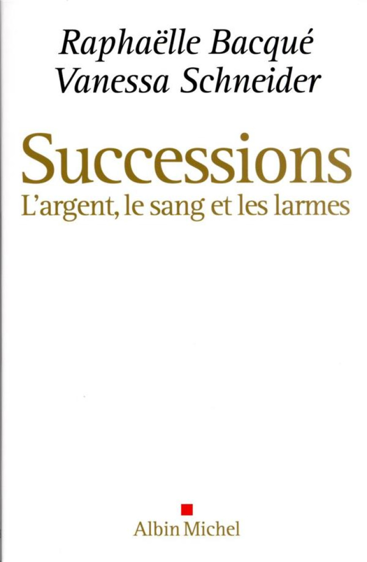 SUCCESSIONS - L-ARGENT, LE SANG ET LES LARMES - BACQUE/SCHNEIDER - ALBIN MICHEL