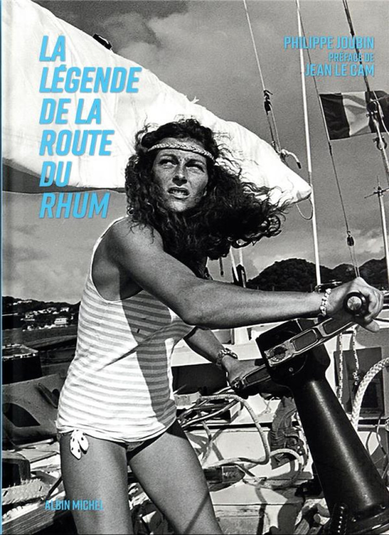 LA LEGENDE DE LA ROUTE DU RHUM - LE LIVRE OFFICIEL - JOUBIN/LE CAM - ALBIN MICHEL