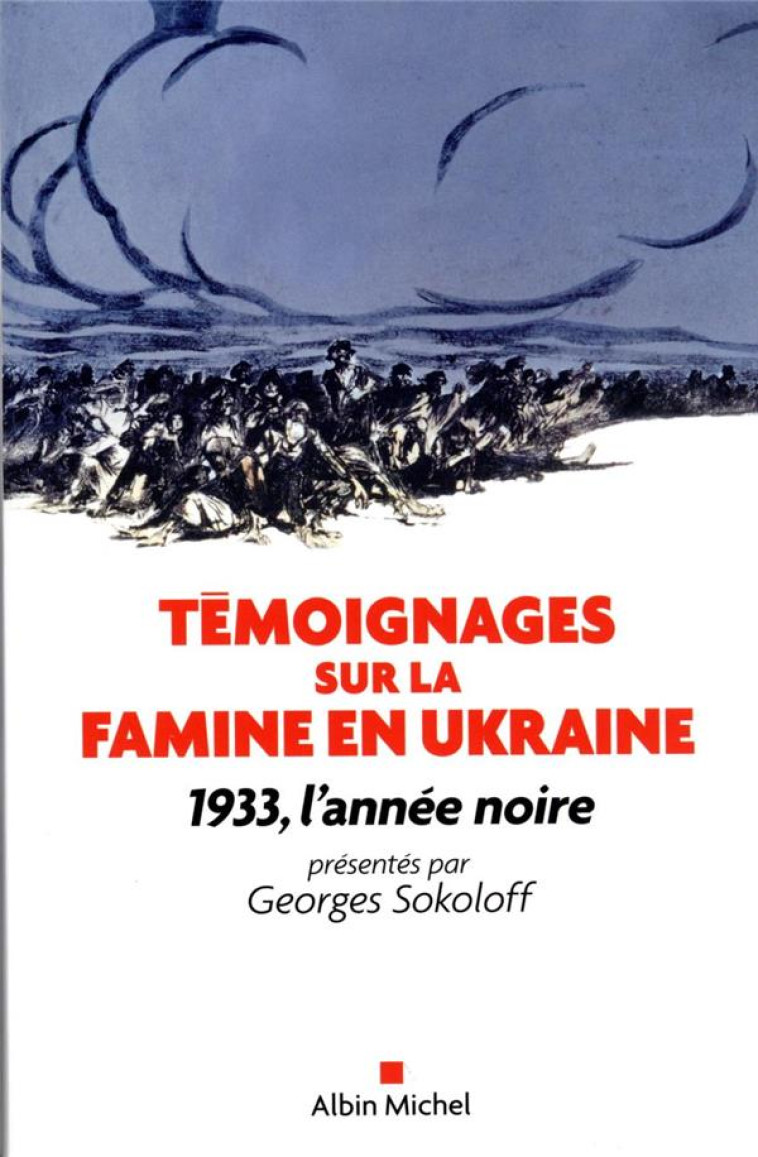 TEMOIGNAGES SUR LA FAMINE EN UKRAINE (EDITION 2022) - 1933, L-ANNEE NOIRE - SOKOLOFF GEORGES - ALBIN MICHEL