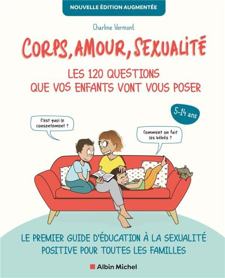 CORPS, AMOUR, SEXUALITE : LES 120 QUESTIONS QUE VOS ENFANTS VONT VOUS POSER NOUVELLE EDITION... - LE - CHARLINE VERMONT - ALBIN MICHEL