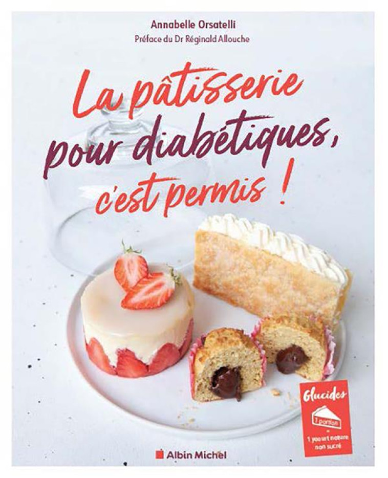 LA PATISSERIE POUR DIABETIQUES, C-EST PERMIS ! (EDITION 2023) - ORSATELLI/ALLOUCHE - ALBIN MICHEL