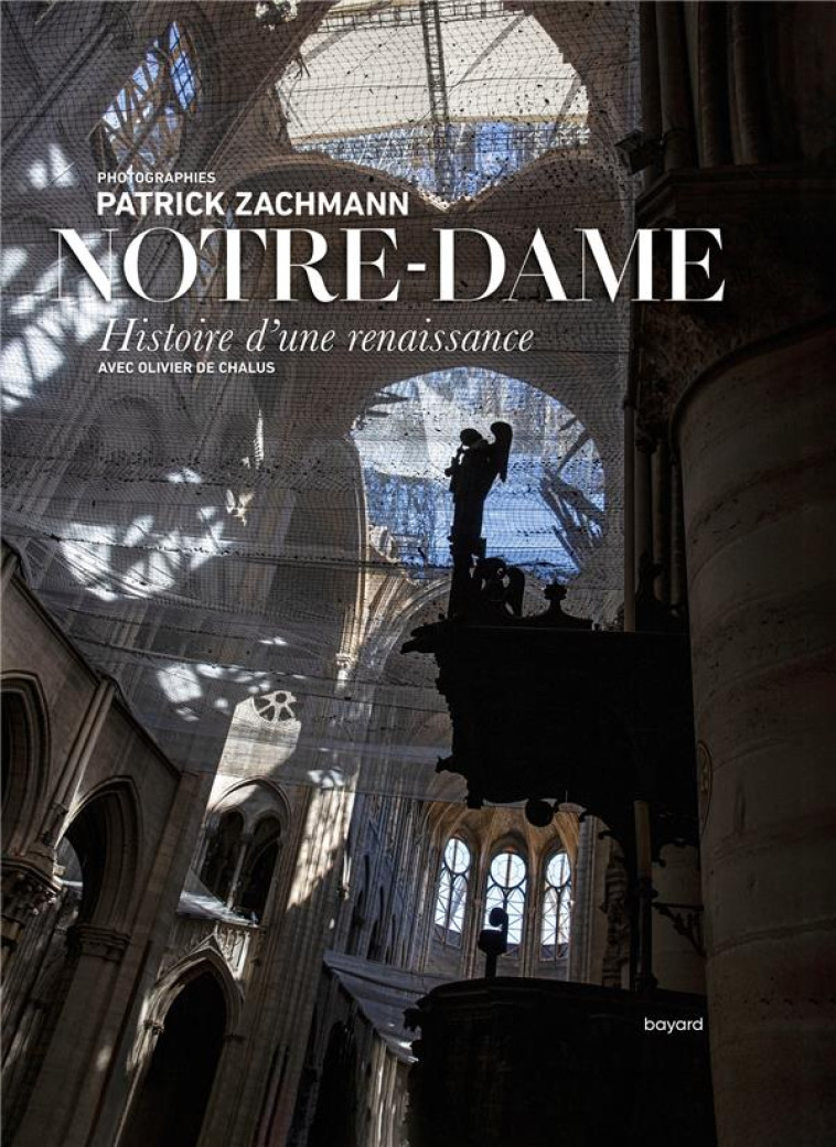 NOTRE-DAME. HISTOIRE D-UNE RENAISSANCE - ZACHMANN/DE CHALUS - BAYARD CULTURE