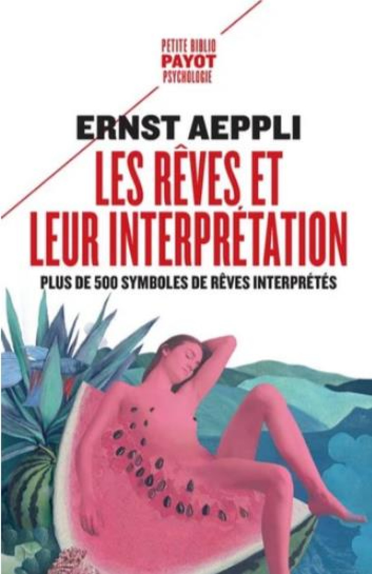 LES REVES ET LEUR INTERPRETATION - PLUS DE 500 SYMBOLES DE REVES INTERPRETES - AEPPLI ERNEST - PAYOT POCHE