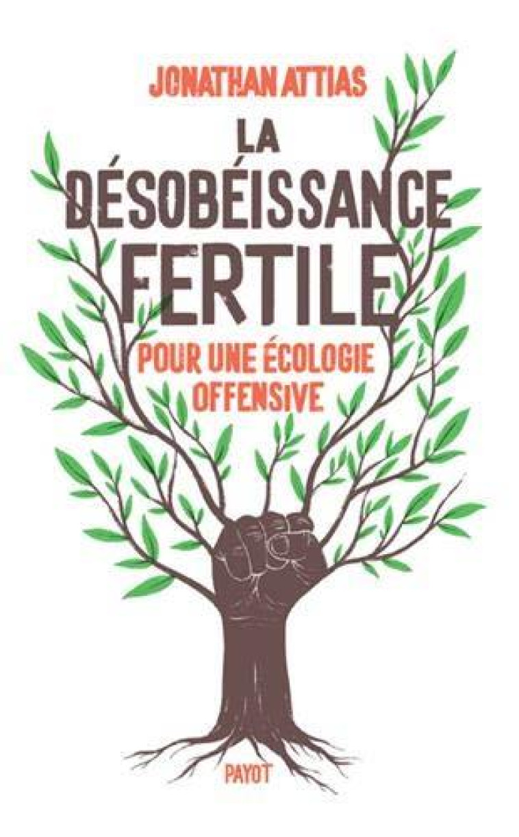 LA DESOBEISSANCE FERTILE - POUR UNE ECOLOGIE OFFENSIVE - ATTIAS JONATHAN - PAYOT POCHE