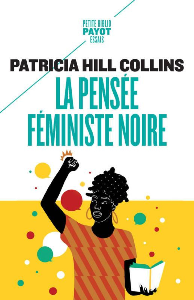 LA PENSEE FEMINISTE NOIRE - SAVOIR, CONSCIENCE ET POLITIQUE DE L-EMPOWERMENT - HILL COLLINS P. - PAYOT POCHE