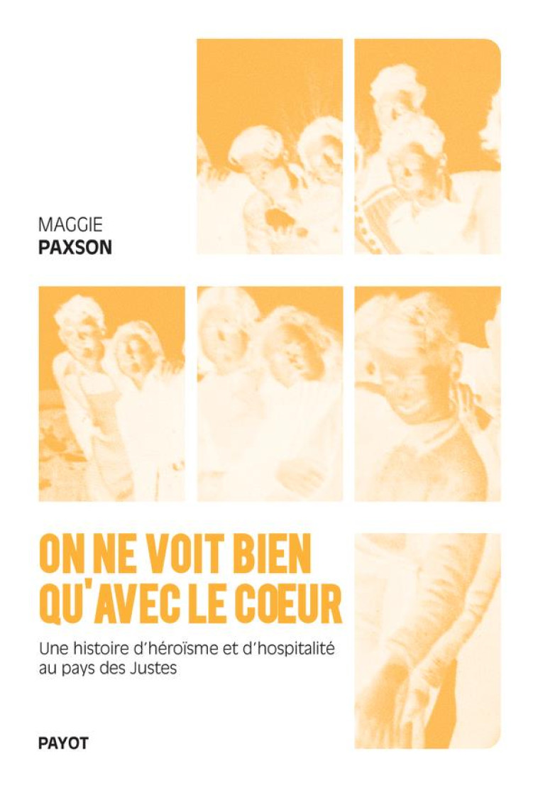 ON NE VOIT BIEN QU-AVEC LE COEUR - UNE HISTOIRE D-HEROISME ET D-HOSPITALITE AU PAYS DES JUSTES - PAXSON MAGGIE - PAYOT POCHE