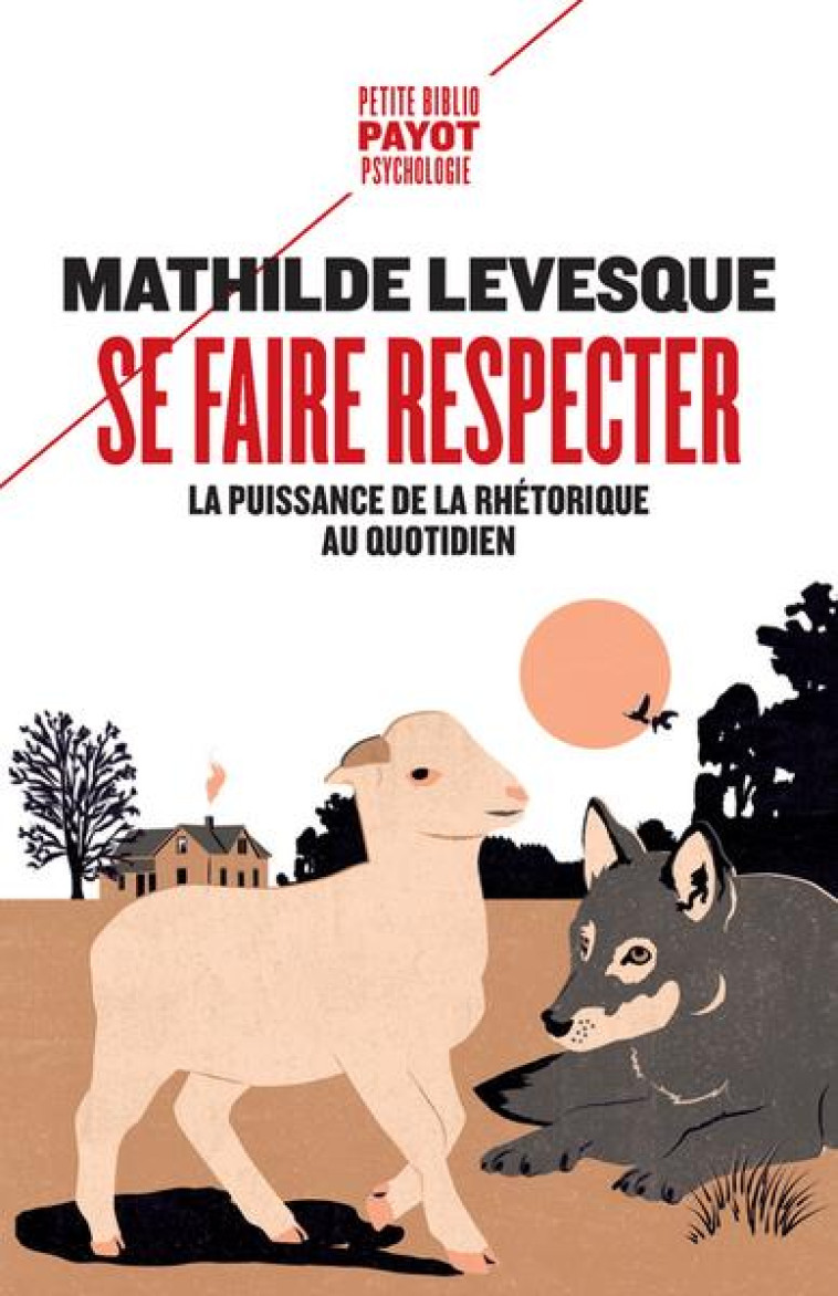 SE FAIRE RESPECTER - LA PUISSANCE DE LA RHETORIQUE AU QUOTIDIEN - LEVESQUE MATHILDE - PAYOT POCHE