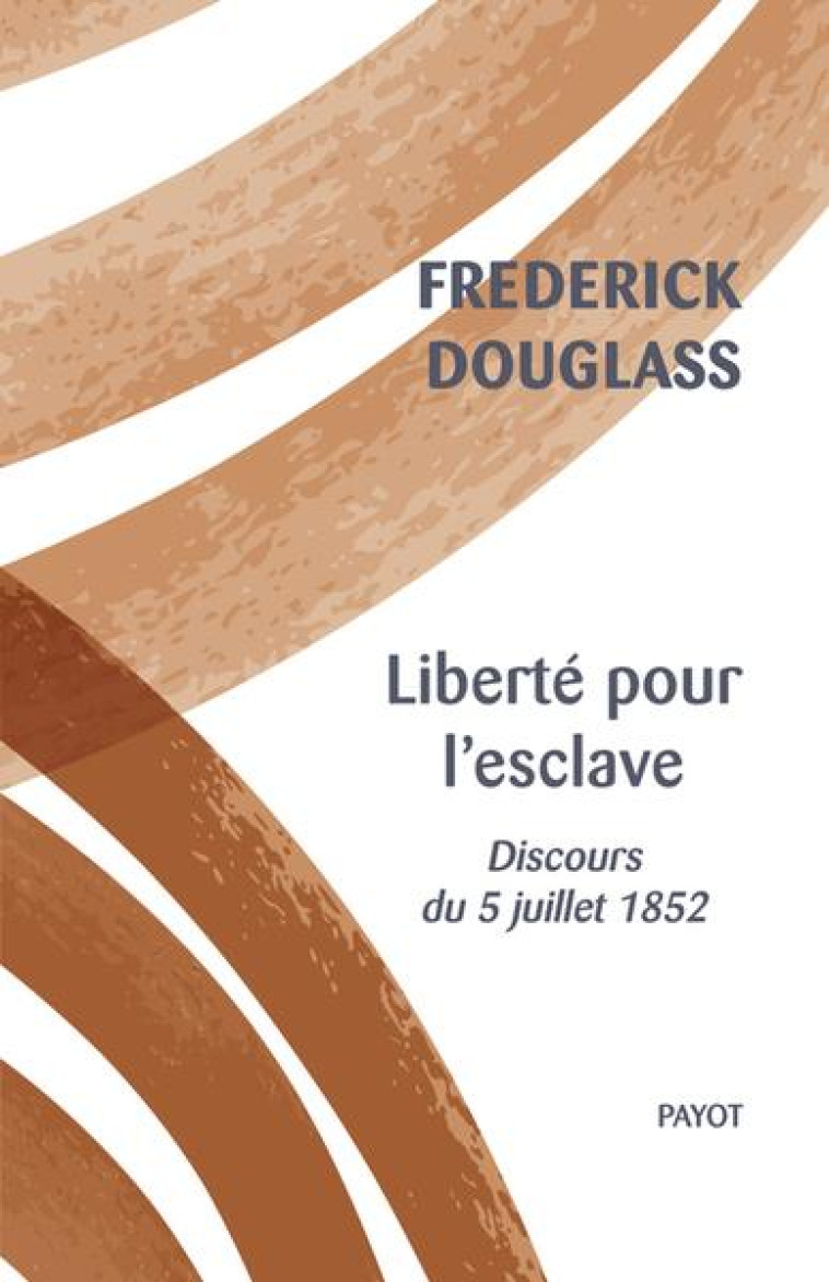 LIBERTE POUR L-ESCLAVE - DISCOURS DU 5 JUILLET 1852 - DOUGLASS FREDERICK - PAYOT POCHE