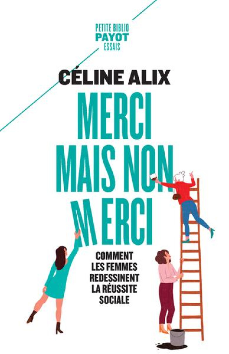 MERCI MAIS NON MERCI - COMMENT LES FEMMES REDESSINENT LA REUSSITE SOCIALE - ALIX CELINE - PAYOT POCHE