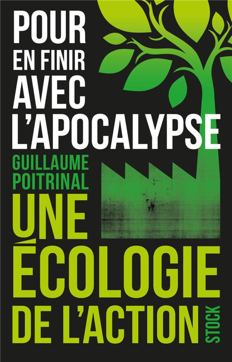 POUR EN FINIR AVEC L-APOCALYPSE - UNE ECOLOGIE DE L-ACTION - POITRINAL GUILLAUME - STOCK