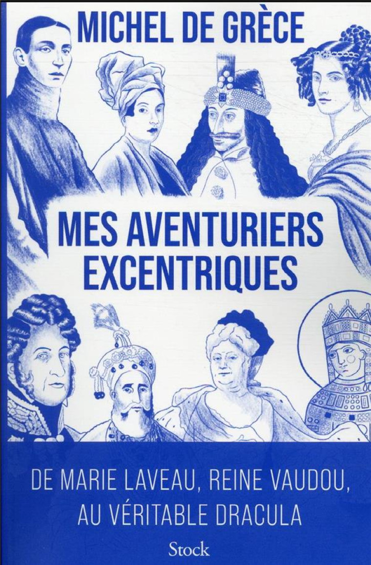 MES AVENTURIERS EXCENTRIQUES - DE MARIE LAVEAU, REINE VAUDOU, AU VERITABLE DRACULA - GRECE MICHEL - STOCK