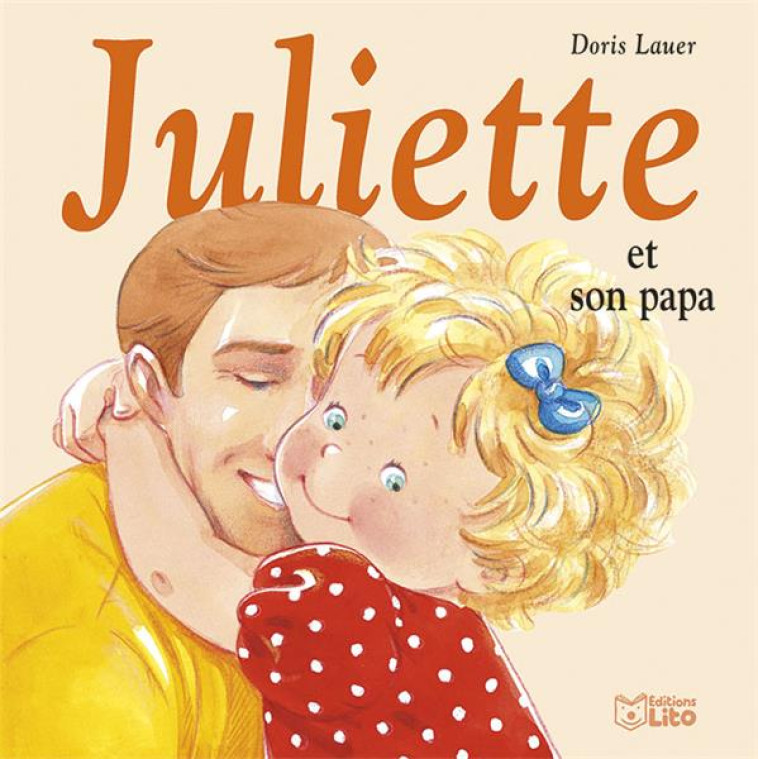 JULIETTE. - JULIETTE ET SON PAPA - LAUER DORIS - LITO