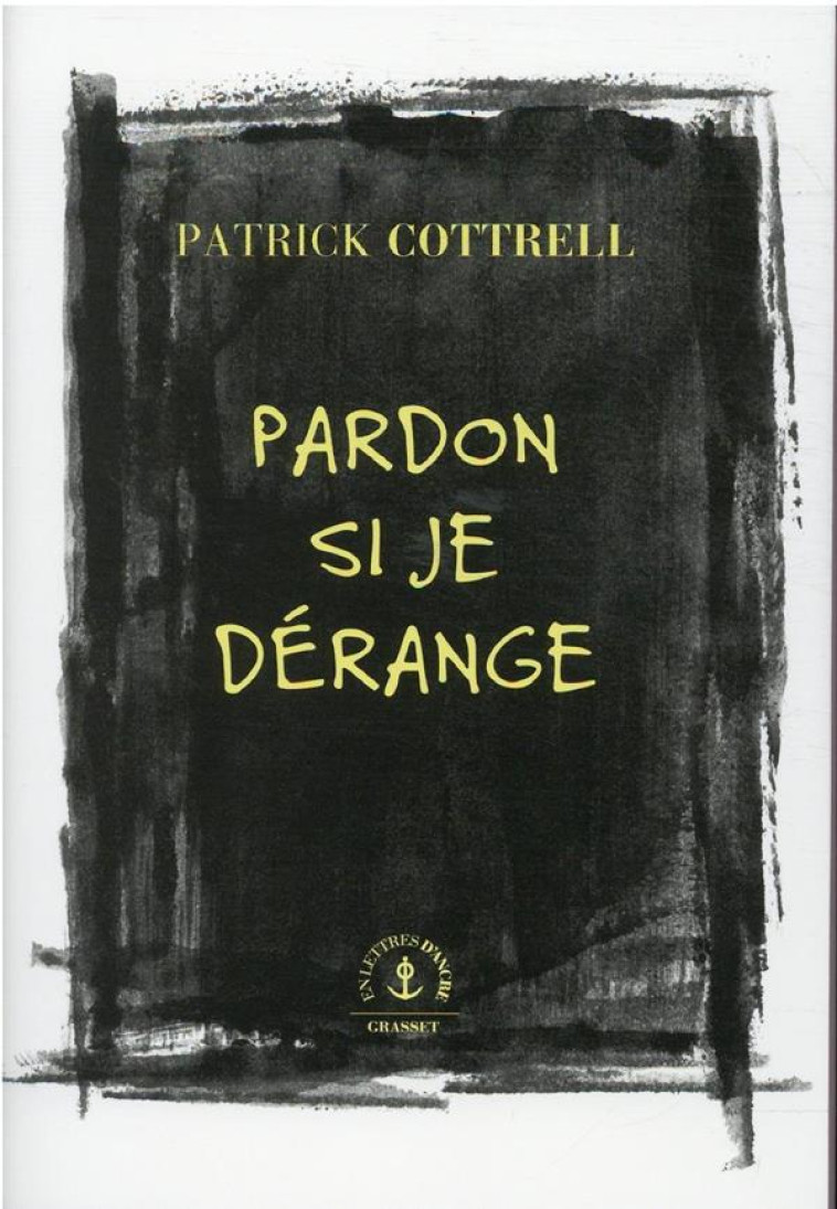 PARDON SI JE DERANGE - ROMAN TRADUIT DE L-ANGLAIS (ETATS-UNIS) PAR HELOISE ESQUIE - COTTRELL PATRICK - GRASSET