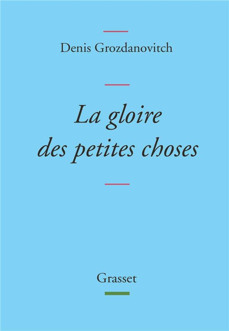 LA GLOIRE DES PETITES CHOSES - GROZDANOVITCH DENIS - GRASSET