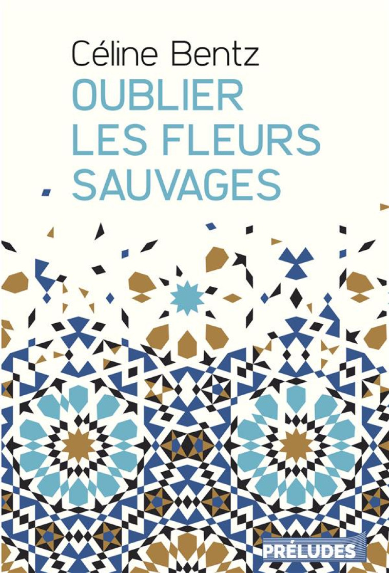 OUBLIER LES FLEURS SAUVAGES - BENTZ CELINE - PRELUDES