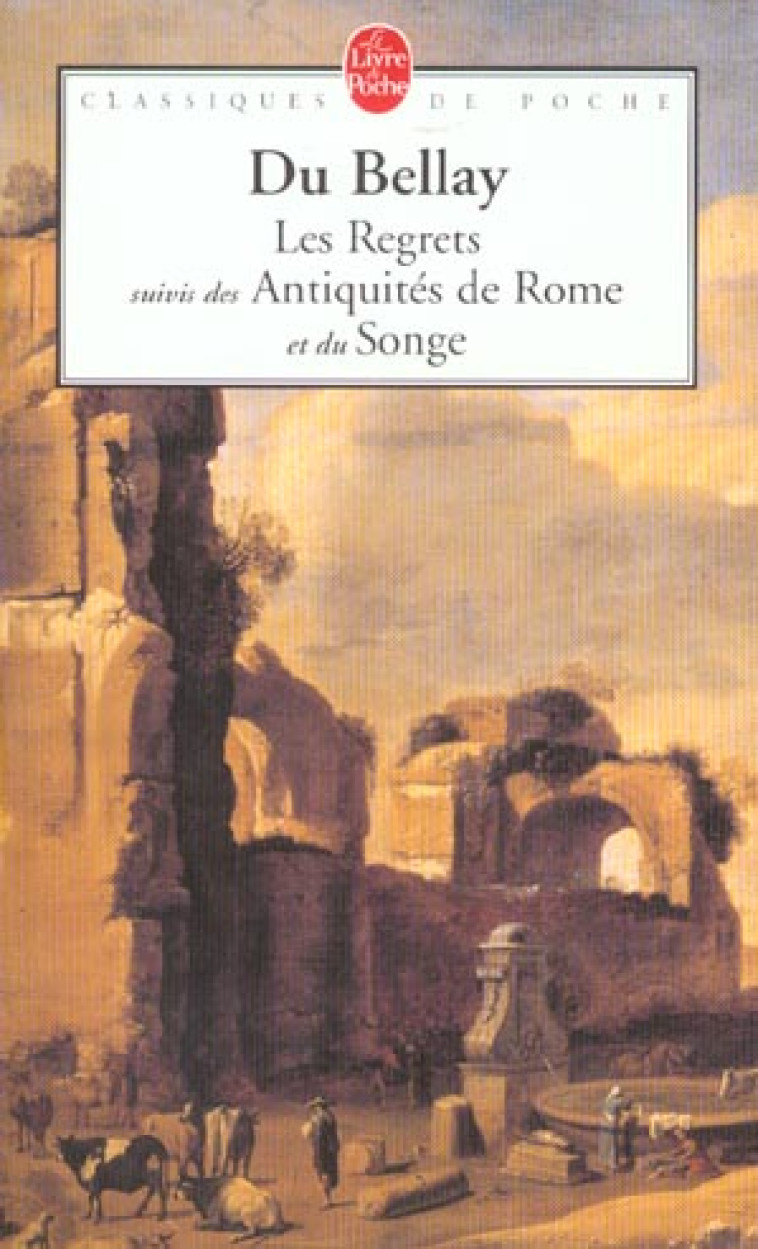 LES REGRETS SUIVIS DES ANTIQUITES DE ROME ET DU SONGE - DU BELLAY JOACHIM - LGF/Livre de Poche