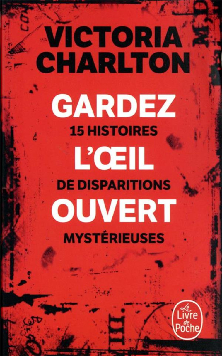 GARDEZ L-OEIL OUVERT - 15 HISTOIRES DE DISPARITIONS MYSTERIEUSES - CHARLTON VICTORIA - LGF/Livre de Poche