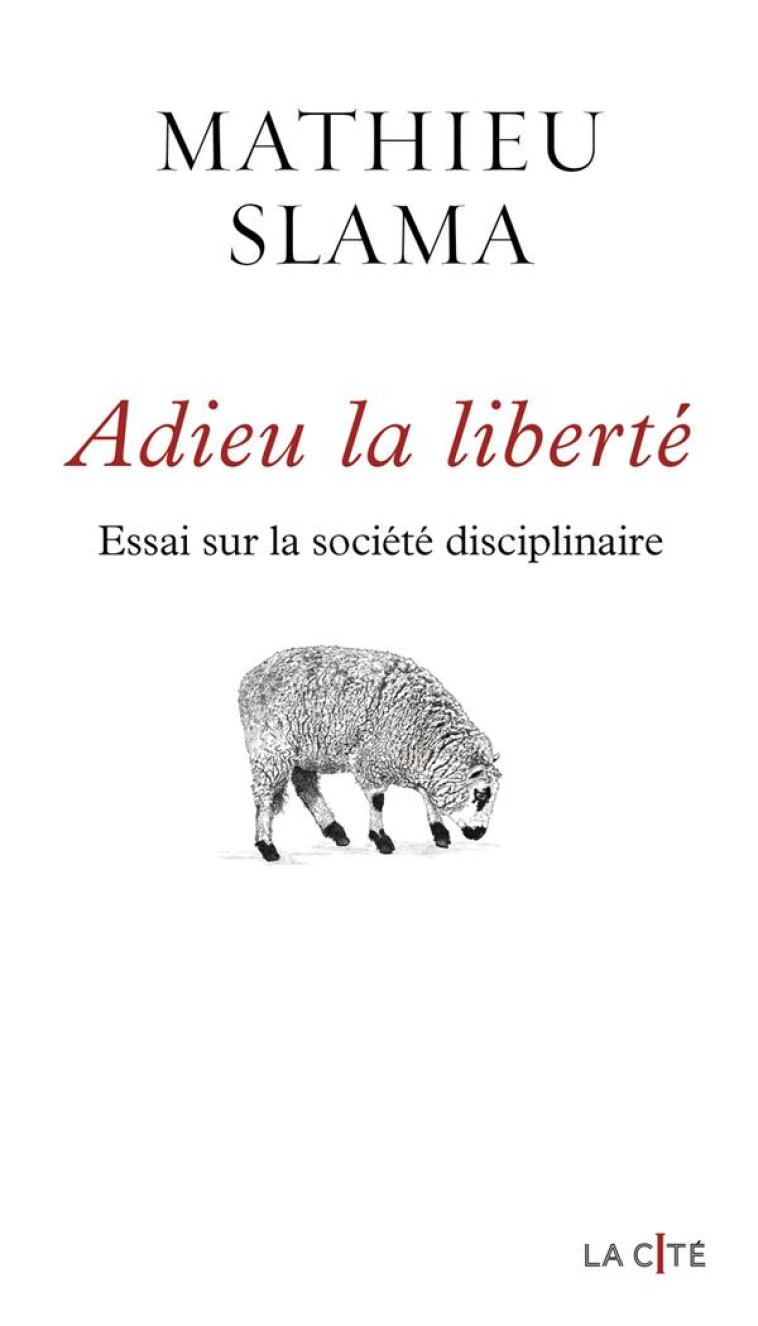 ADIEU LA LIBERTE - ESSAI SUR LA SOCIETE DISCIPLINAIRE - SLAMA MATHIEU - PRESSES CITE